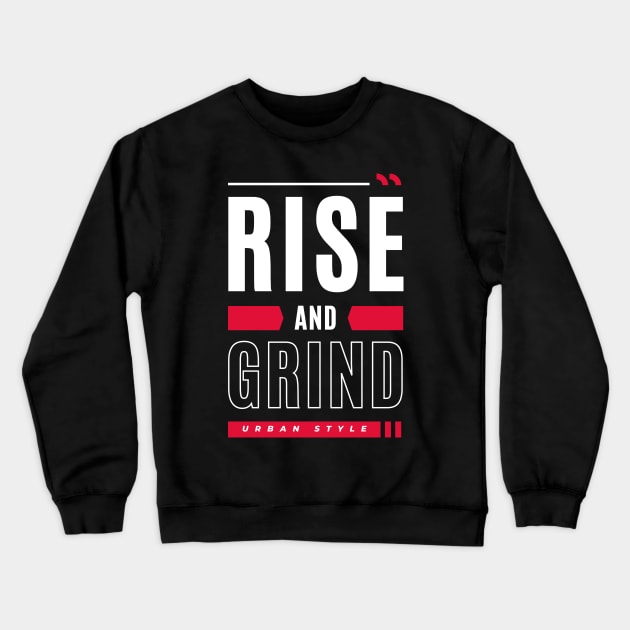 Rise And Grind Grinding Crewneck Sweatshirt by Tip Top Tee's
